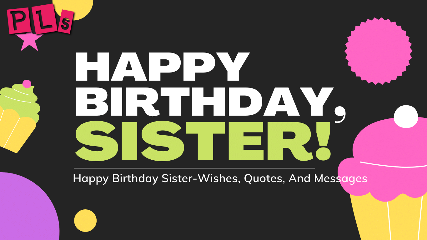 250+ Happy Birthday Sister-Wishes, Quotes, And Messages - PrettylifeStylez